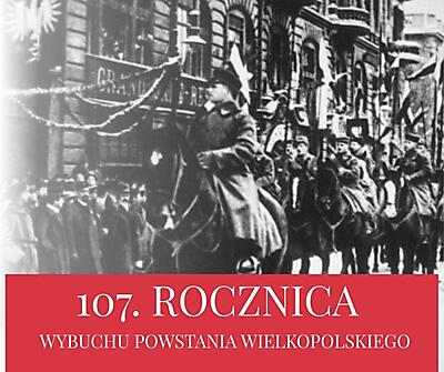 107. ROCZNICA WYBUCHU POWSTANIA WIELKOPOLSKIEGO